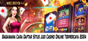 Bagaimana Cara Daftar Situs Judi Casino Online Terpercaya 2024