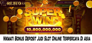 Nikmati Bonus Deposit Judi Slot Online Terpercaya Di Asia